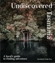Load image into Gallery viewer, Undiscovered Tasmania - A local&#39;s guide to finding adventure by Rochelle &amp; Wally Dare