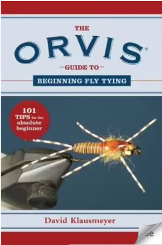 The Orvis Guide to Beginning Fly Tying - 101 Tips for the Absolute Beginner