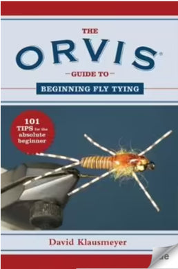 The Orvis Guide to Beginning Fly Tying - 101 Tips for the Absolute Beginner