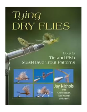 Tying Dry Flies - by Jay Nichols with Charlie Craven, Paul Weamer & Mike Heck