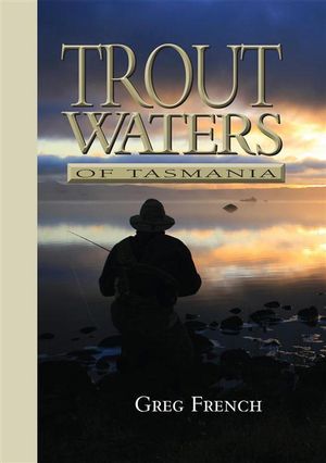 Trout Waters of Tasmania by Greg French (Hardcover)